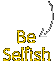 Be Selfish